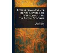 Letters From a Farmer in Pennsylvania, to the Inhabitants of the British Colonies
