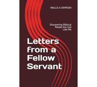 Letters from a Fellow Servant: Discovering Biblical People Are Just Like Me