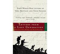 Letters from a Lost Generation - First World War Letters of Vera Brittain and Four Friends: Roland Leighton, Edward Brittain, Victor Richardson, Geoffrey Thurlow
