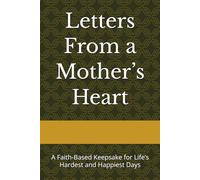 Letters From a Mother’s Heart: A Faith-Based Keepsake for Life’s Hardest and Happiest Days