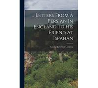 ... Letters From A Persian In England To His Friend At Ispahan