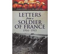 Letters from a Soldier of France 1914 - 1915: Wartime Letters from France (Eyewitnesses from the Great War)