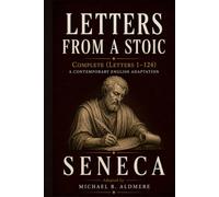 Letters from a Stoic by Seneca: Complete (Letters 1-124) A Contemporary English Adaptation (The Great Philosophy Classics for Today’s Reader)