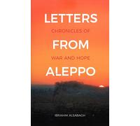 Letters from Aleppo: Chronicles of War and Hope from Syria