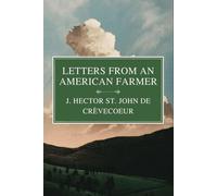 Letters from an American Farmer: An Epistolary Classic of Colonial America in the Pre-Revolutionary War Era