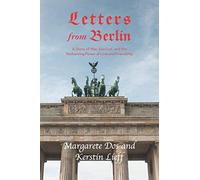 Letters from Berlin: A Story of War, Survival and the Redeeming Power of Love and Friendship