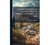 Letters From Crete. Letters Written During the Spring of 1886