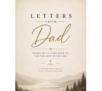 Letters From Dad: Words He’ll Come Back to for the Rest of His Life - A Guided Journal for Fathers to Share Love, Wisdom, and Faith