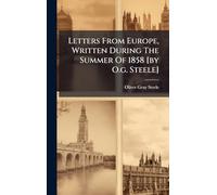 Letters From Europe, Written During The Summer Of 1858 [by O.g. Steele]