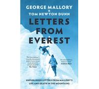 Letters From Everest : Unpublished Letters from Mallory’s Life and Death in the Mountains