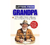 Letters from Grandpa: A Grandfather’s Wisdom on Marriage, Peace, and Building a Family That Lasts... Guidance for Young Men on Love, Marriage, and Lasting Peace
