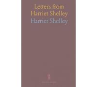 Letters from Harriet Shelley: Intimate correspondence revealing marriage, friendship, and life across Ireland, England and Wales