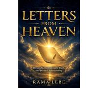 LETTERS FROM HEAVEN: Personal Letters to Seekers of Faith, Truth, and Divine Understanding