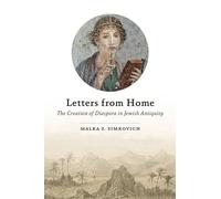 Letters from Home: The Creation of Diaspora in Jewish Antiquity