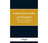 Letters from India and Kashmir: Written 1870; Illustrated and Annotated 1873