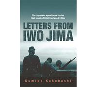 Letters From Iwo Jima: The Japanese Eyewitness Stories That Inspired Clint Eastwood's Film