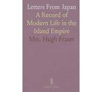 Letters From Japan: A Record of Modern Life in the Island Empire