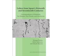 Letters from Japan's Sixteenth and Seventeenth Centuries: Correspondence of Warlords, Tea Masters, Zen Priests, and Aristocrats (Japan Research Monograph)