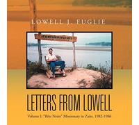 Letters from Lowell: Volume I: ''Bete Noire'' Missionary in Zaire, 1982-1986