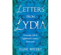 Letters from Lydia: Everyday Life in Eighteenth Century Newcastle