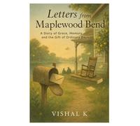 Letters from Maplewood Bend: A Story of Grace, Memory and the Gift of Ordinary Days