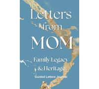 Letters from Mom - Legacy & Heritage: A Family Keepsake with Memories, Wisdom, and Love