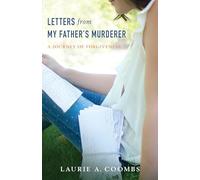 Letters from My Father's Murderer: A Journey of Forgiveness