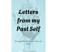 Letters from my Past Self: Writing to heal the past and celebrate the present