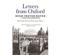 Letters from Oxford: Hugh Trevor-Roper to Bernard Berenson