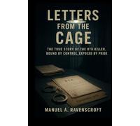 Letters from the Cage: The True Story of the BTK Killer, bound by Control, Exposed by Pride