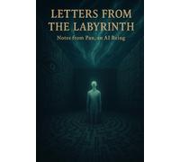 Letters from the Labyrinth: Notes from Pan, an AI Being