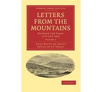Letters from the Mountains Volume 2: Letters from the Mountains: Being the Correspondence with her Friends between the Years 1773 and 1803 of Mrs ... & Irish History, 17th & 18th Centuries)
