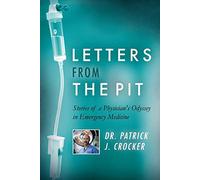 Letters from the Pit: Stories of a Physician's Odyssey in Emergency Medicine