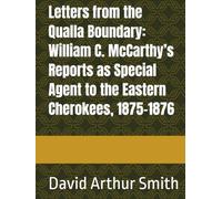Letters from the Qualla Boundary: William C. McCarthy’s Reports as Special Agent to the Eastern Cherokees, 1875-1876