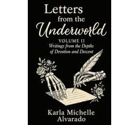 Letters from the Underworld Volume II: Writing from the Depths of Devotion and Descent (The Dark Goddess Garden)
