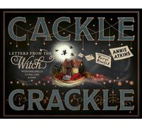 Letters from the Witch: Cackle Crackle : With Five Spells to Pull Out and Keep