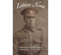 Letters Home: Edward Hartill Purser 4497/241501 Worcestershire Regiment. A transcription of over one hundred letters written by Edward Hartill Purser ... Malvern, to his family during the Great War