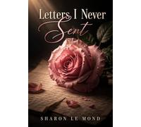 Letters I Never Sent: A Guided Healing Journey Through Love, Loss, and Becoming