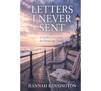 Letters I Never Sent: A Guided Journal for the Words Left Unsaid