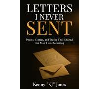 Letters I Never Sent: Poems, Stories, and Truths That Shaped the Man I Am Becoming (The Unsent Series: Letters & Pages)