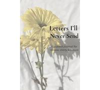 Letters I'll Never Send: A Guided Journal for Release, Clarity, and Closure