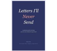 Letters I'll Never Send: A Guided Journal for Survivors Processing Trauma, Abuse, and the Things You Were Never Allowed to Say
