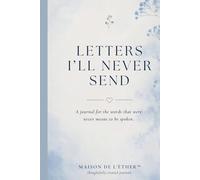LETTERS I'LL NEVER SEND: Words. Closure. Release.