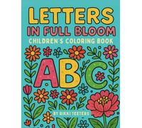 Letters in Full Bloom: A Floral Alphabet Coloring Book for Kids Ages 3-8 | 70 Pages Featuring 26 Letters and 30 Floral Illustrations | Learn Your ... Coloring Book Series for Kids 3-8)