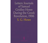 Letters Journals of Samuel Gridley Howe During the Greek Revolution, 1906