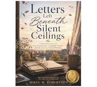 Letters Left Beneath Silent Ceilings: Letters Left Beneath Silent Ceilings