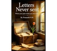 Letters Never Sent: When your past writes you into love