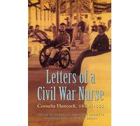 Letters of a Civil War Nurse: Cornelia Hancock, 1863-1865
