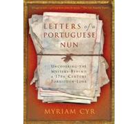 Letters Of A Portuguese Nun: Uncovering the Mystery Behind a 17th Century Forbidden Love