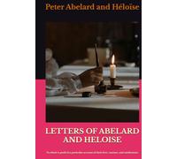 LETTERS OF ABELARD AND HELOISE: To which is prefix'd a particular account of their lives, amours, and misfortunes